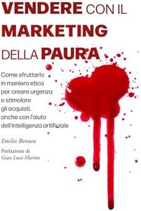 Vendere con il marketing della paura: Come sfruttarlo in maniera etica per creare urgenza e stimolare gli acquisti, anche con l'aiuto dell'intelligenza artificiale