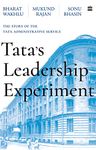 Tata's Leadership Experiment : The Story of the Tata Administrative Service