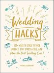 Wedding Hacks: 500+ Ways to Stick to Your Budget, Stay Stress-Free, and Plan the Best Wedding Ever! (Life Hacks Series)