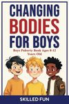 Changing Body Book for Boys: Boys Puberty Book for 8-12 Year Olds