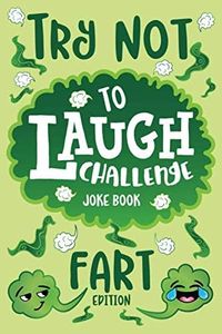 Try Not to Laugh Challenge Joke Book Fart Edition: Funny Farting Knock Knock Jokes, Silly Puns, Fartastic Riddles, An Interactive Joke Book for Boys & ... Hilarious Family Game for Kids of all Ages!