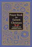 Prayer Book for Earnest Christians: A Spiritually Rich Anabaptist Resource