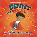 Benny the Brave in The First Day Jitters (Team Supercrew Series): A children’s book about big emotions, bravery, and first day of school jitters.