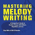 Mastering Melody Writing: A Songwri
