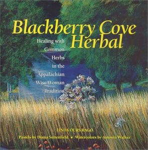 Blackberry Cove Herbal: Healing With Common Herbs in the Appalachian Wise-Woman Tradition: Magic and Healing with Common Wayside Plants