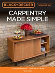 Black & Decker Carpentry Made Simple: 23 Stylish Projects • Learn as You Build