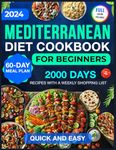 Mediterranean Diet Cookbook for Beginners: 2000 Days of Quick & Easy Mediterranean Diet Recipes for Beginners with a 60-Day Meal Plan & Weekly ... Full Color Pictures and Simple Ingredients)