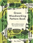 Green Woodworking Pattern Book: 300 Woodland Projects from Spoons to Stools