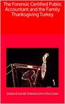 The Forensic Certified Public Accountant and the Family Thanksgiving Turkey (The Forensic Certified Public Accountant and ... Book 3)