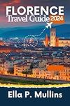 Florence Travel Guide 2024: Your Ultimate Companion to the Art, History, and Culture of the City