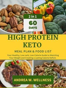 60-Day High protein Keto Cookbook Meal plan & Food List: Your Healthy, Low carb, Low-Calorie Guide to Watching Your Weight and Creating a Lasting Calorie Deficit.