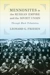 Mennonites in the Russian Empire and the Soviet Union: Through Much Tribulation