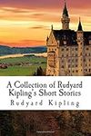 A Collection of Rudyard Kipling's Short Stories: The Man Who Would Be King, The Mark of the Beast, Rikki Tikki Tavi, Just So Stories