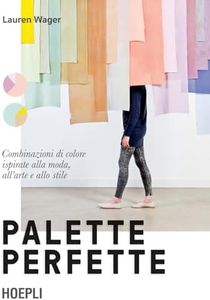 Palette perfette. Combinazioni di colore ispirate alla moda, all'arte e allo stile. Ediz. a colori