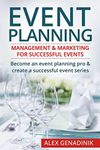 Event Planning: Management & Marketing For Successful Events: Become an event planning pro & create a successful event series