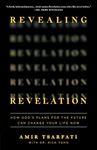 Revealing Revelation: How God's Plans for the Future Can Change Your Life Now