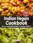 Veganbell's Indian Vegan Cookbook - Hearty and Comforting Recipes for Absolute Beginners: Dals, Curries, Breads, Desserts, and Beyond (Super Easy Edition)