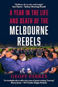 A Year in the Life and Death of the Melbourne Rebels