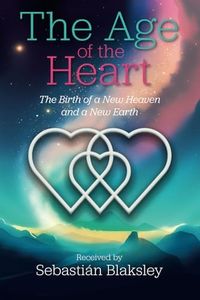 The Age of the Heart: The Birth of a New Heaven and a New Earth
