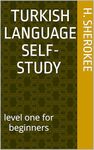 Learn Turkish language self-study (level one for beginners) : Learn to read, write, speak and understand Turkish by yourself, even if you are a beginner (Teach Yourself)