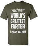 World's Greatest Farter, I Mean Father T-Shirt Funny Gifts for Dad Fathers Day Husband Mens T Shirt Greatest Father - Military Green 3X-Large