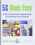 5S Made Easy: A Step-by-Step Guide to Implementing and Sustaining Your 5S Program