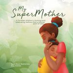 My Supermother: A Christian children's rhyming book celebrating mothers from a biblical point of view: 1 (My Superfamily)