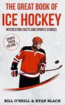 The Great Book of Ice Hockey: Interesting Facts and Sports Stories: Volume 1 (Sports Trivia)