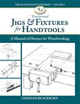 Traditional Jigs & Fixtures for Handtools: A Manual of Devices for Woodworking (The Illustrated Workshop, 5)