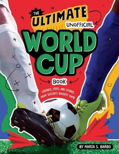 The Ultimate Unofficial World Cup Book: Legends, Stats, and Stories from Soccer's Biggest Game―A Fun Sports Read for Kids (Ages 8-12)