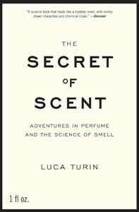 The Secret of Scent: Adventures in Perfume and the Science of Smell