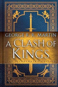 Clash of Kings: The Illustrated Edition: A Song of Ice and Fire: Book Two: 2