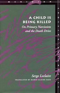 A Child Is Being Killed: On Primary Narcissism and the Death Drive (Meridian: Crossing Aesthetics)