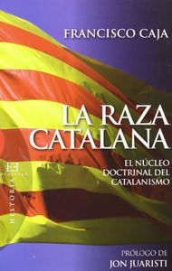 La raza catalana: El núcleo doctrinal del catalanismo (Ensayo)