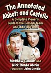 The Annotated Abbott and Costello: A Complete Viewer's Guide to the Comedy Team and Their 38 Films