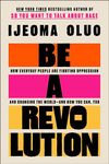 Be a Revolution: How Everyday People Are Fighting Oppression and Changing the World—and How You Can, Too