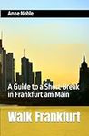 Walk Frankfurt: A Guide to a Short 