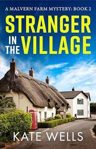 Stranger in the Village: A page-turning, addictive cozy mystery from Kate Wells for 2024 (The Malvern Mysteries Book 2)