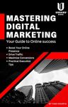 Mastering Digital Marketing : Your Guide to Online Success