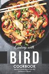 Cooking with Bird Cookbook: Delicious & Simple Ways to Cook Bird