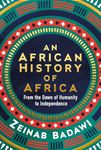 An African History of Africa: From the Dawn of Humanity to Independence