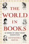 The World in Books: 52 Works of Great Short Nonfiction (Great Short Books)