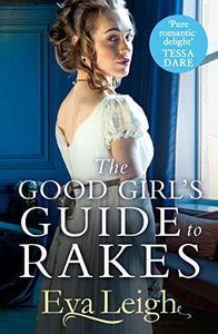 The Good Girl’s Guide To Rakes: A perfect Regency romance for fans of Bridgerton (Last Chance Scoundrels, Book 1)