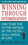 Winning through Intimidation: How to Be the Victor, Not the Victim, in Business and in Life