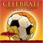 Celebrate: Ladysmith Black Mambazo & Best of Afr