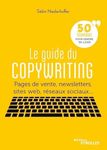 LE GUIDE DU COPYWRITING - PAGES DE VENTE, NEWSLETTERS, SITES WEB, RESEAUX SOCIAUX... 50 TECHNIQUES