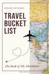 Travel Bucket List: Record Your Bucket List Ideas, and Start Checking that List Off! Great for Solo Travelers, with Partner, or Friends.