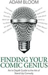 Finding Your Comic Genius: An in-depth guide to the art of stand-up comedy