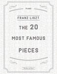 The 20 Most Famous Pieces by Liszt: La Campanella, Hungarian Rhapsodies, Liebestraum No.3, Sonata in B minor, Mephisto Waltz No. 1, Un Sospiro, Annees de Pelerinage and more