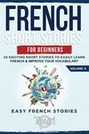 French Short Stories for Beginners: 20 Exciting Short Stories to Easily Learn French & Improve Your Vocabulary: 3 (Easy French Stories Book)